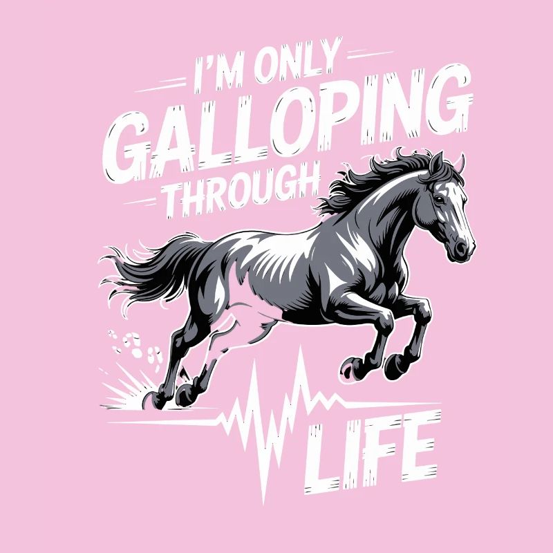 I'm just galloping through life