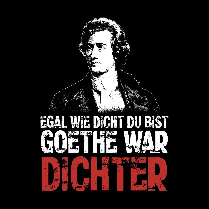 Egal wie dicht du bist - Goethe war Dichter