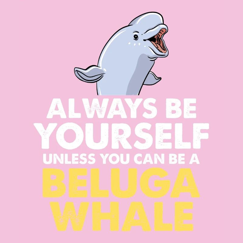 Be Yourself – Beluga Saying