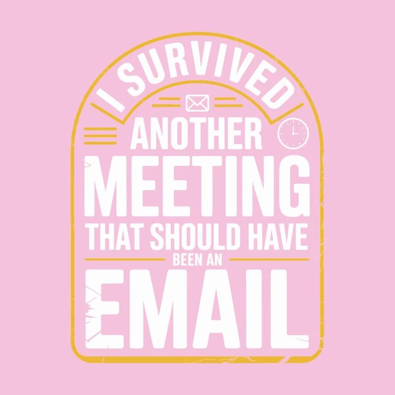 I Survived Another Meeting Email Home Office Office