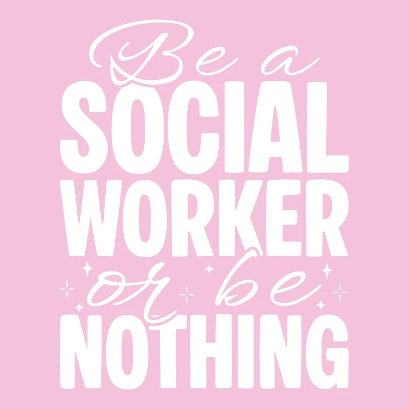 Social Worker Quote Be A Worker Or Be Nothing