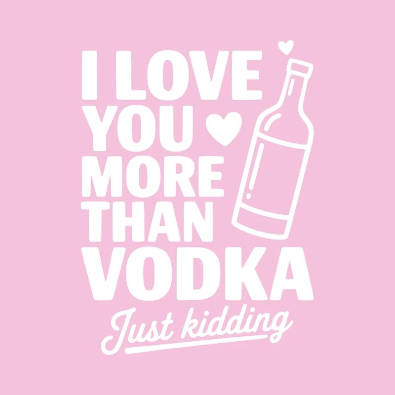 Ich liebe dich mehr als Wodka, nur ein Scherz.