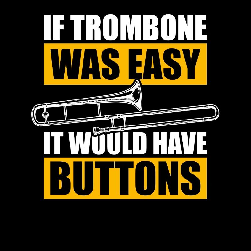 If trombone was easy, trombonist