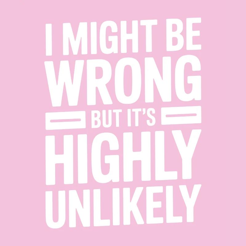 Might Be Wrong But Highly Unlikely Know-It-All