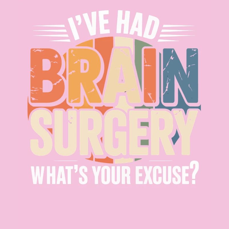 I had brain surgery – what's your excuse?