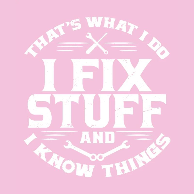 That's What I Do I Fix Stuff And I Know Things