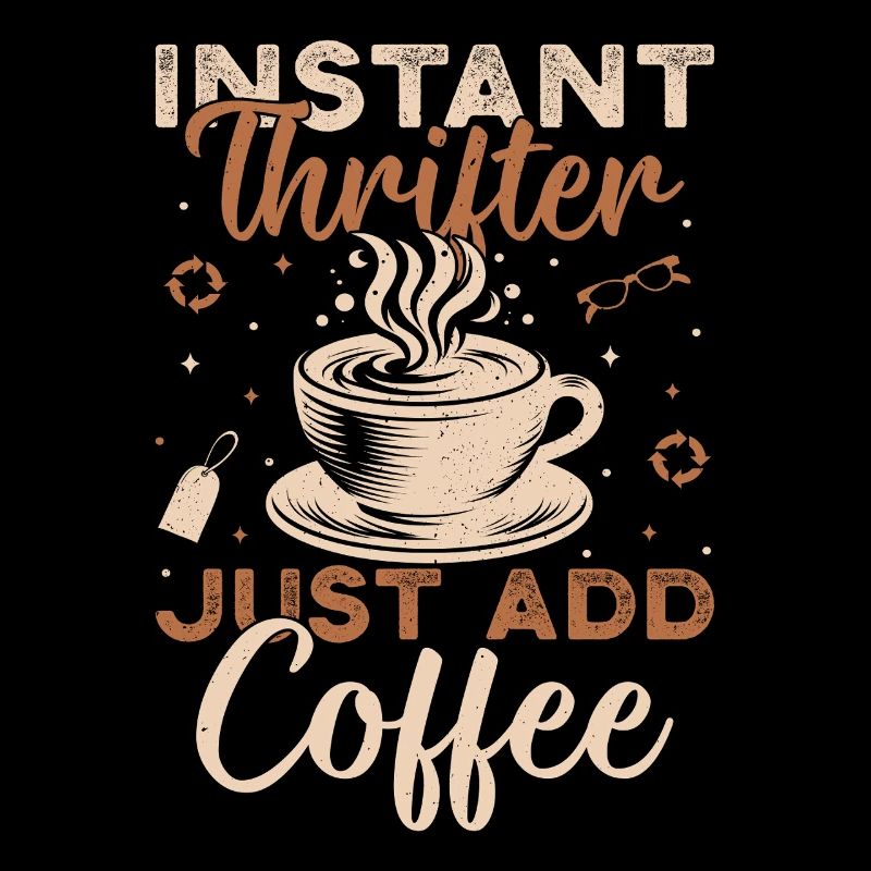 Thrift Shopper Instant Thrifter Add Coffee Thrift