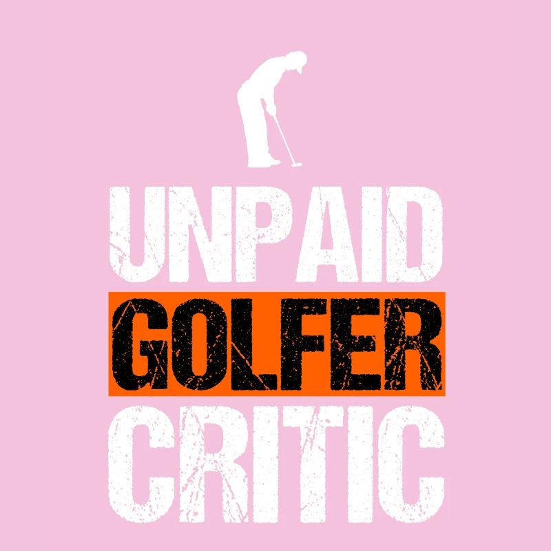 Unpaid Golfer Critic Funny Golfing Sarcasm