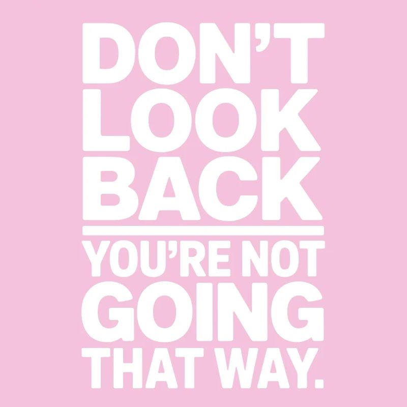 Ne regarde pas en arrière, tu ne vas pas dans cette direction, motivation