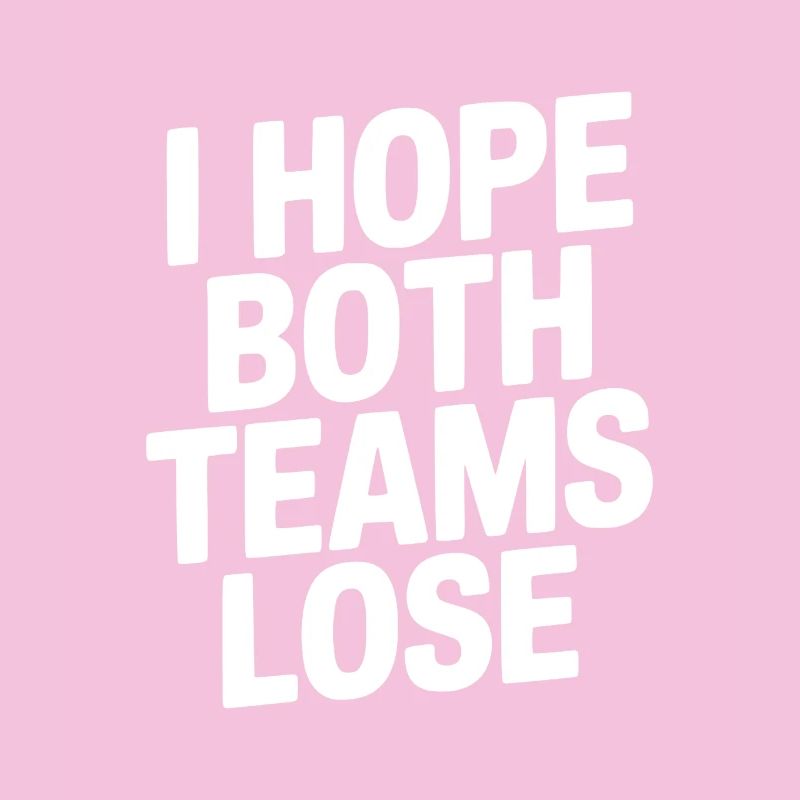 I Hope Both Teams Lose