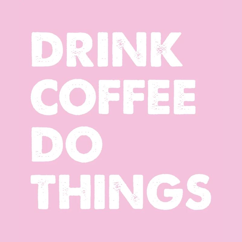 Drink Coffee Do Things