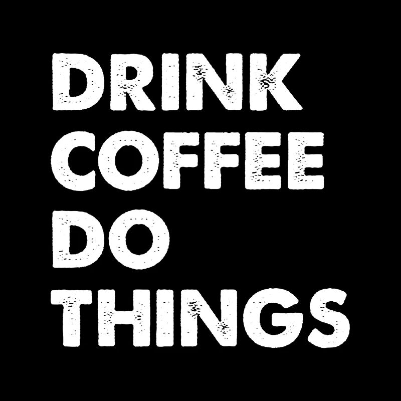 Drink Coffee Do Things