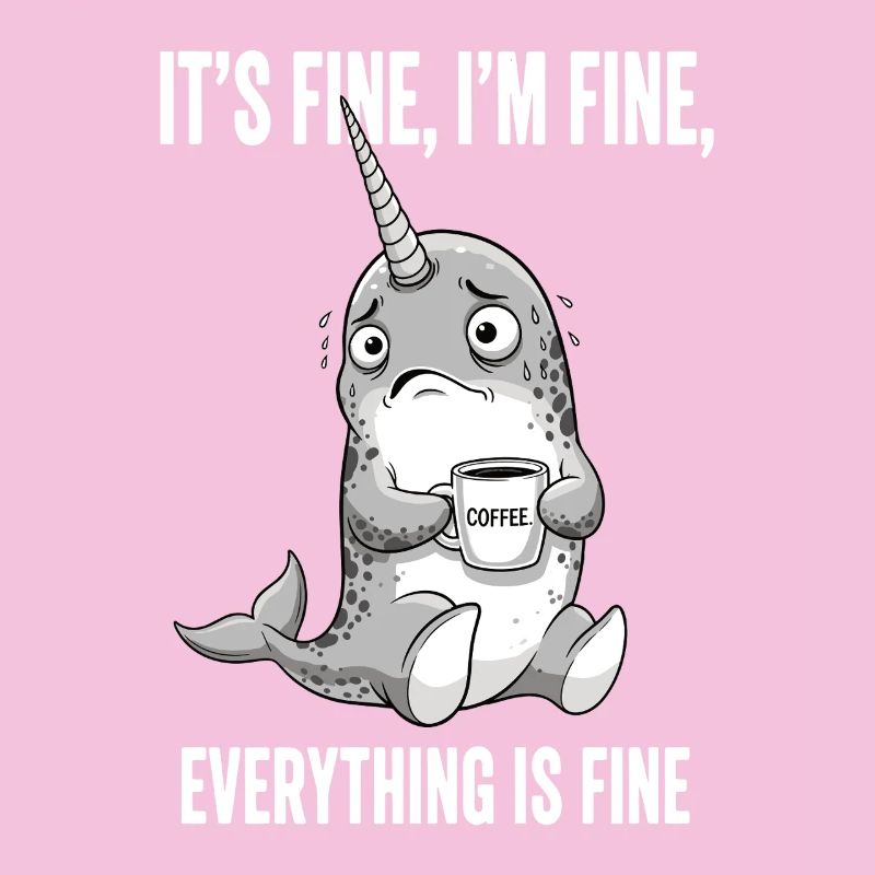 its fine im fine coffee narwal