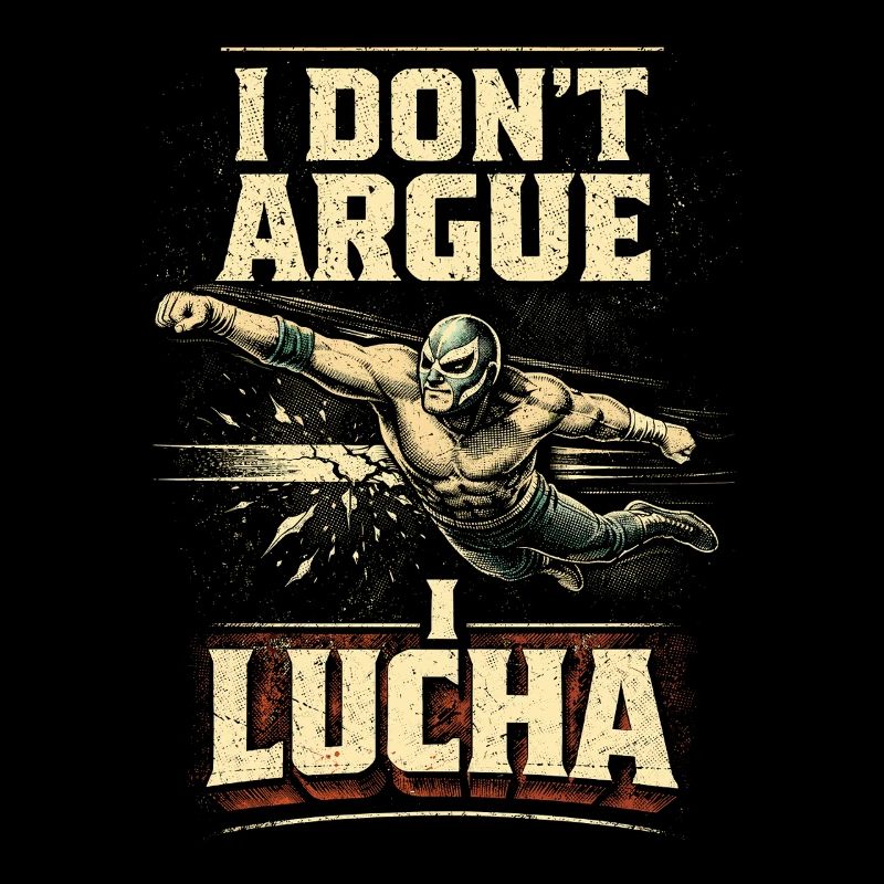 Lucha Libre Luchador I Dont Argue I Lucha