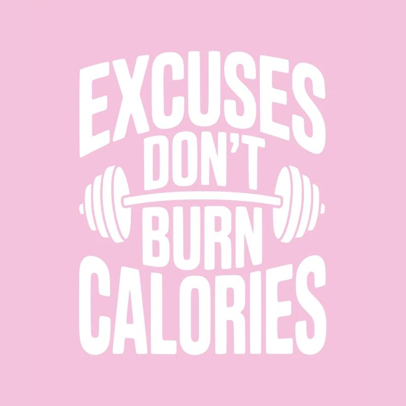 Excuses Don't Burn Calories