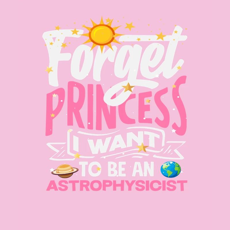 Forget Princess I'm going to be an astrophysicist