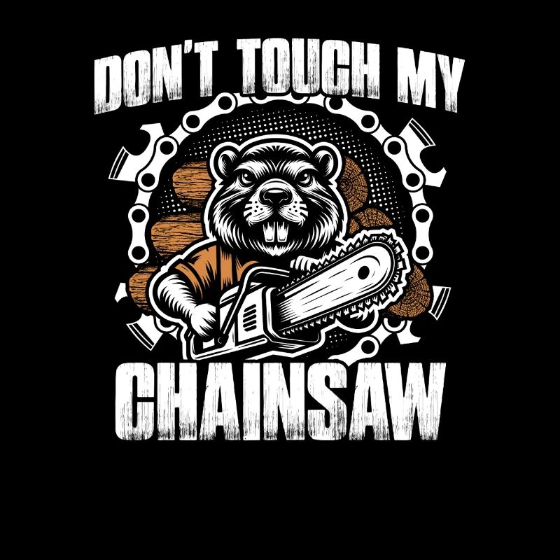 Don't touch my chainsaw Holz machen Holzfäller