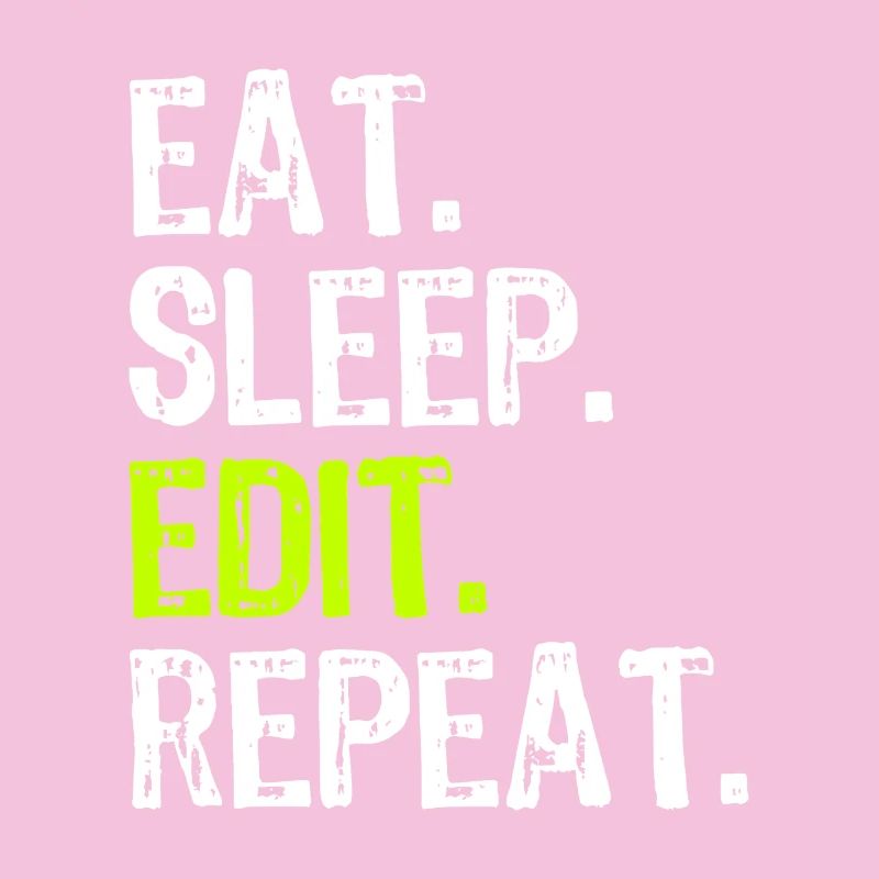 Eat Sleep Edit Repeat