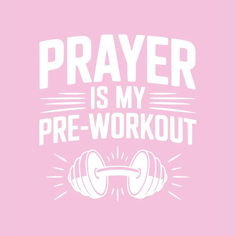 Prayer is my Pre-Workout