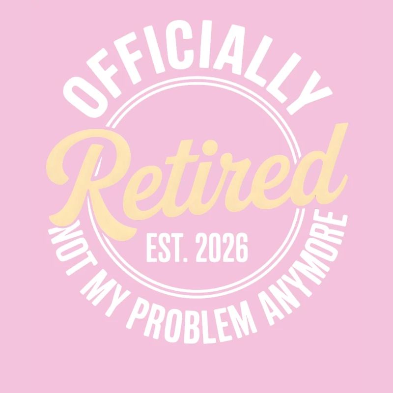 Retired 2026 Not My Problem Anymore Retirement