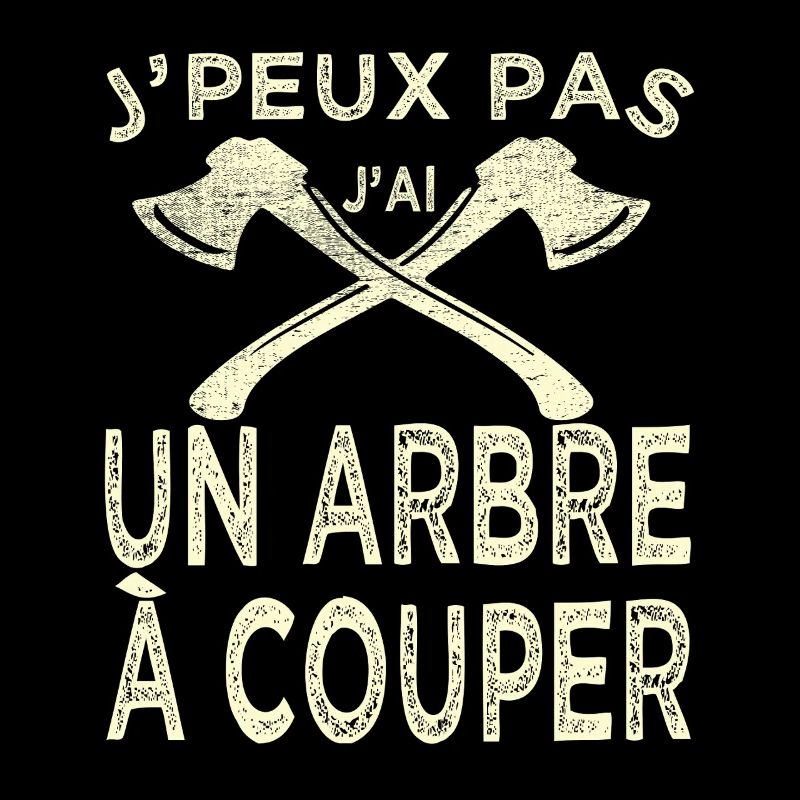 Humour Bûcheron Jpeux Pas Arbre à Couper