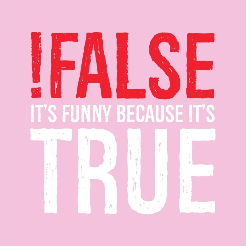 false it's funny because true