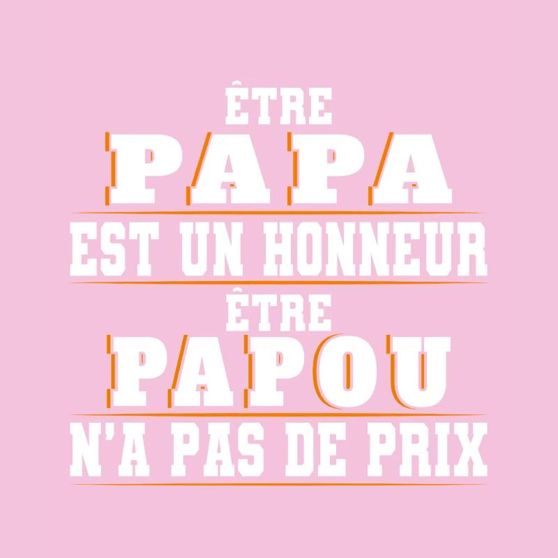 Papa est un Honneur Papou na pas de Prix