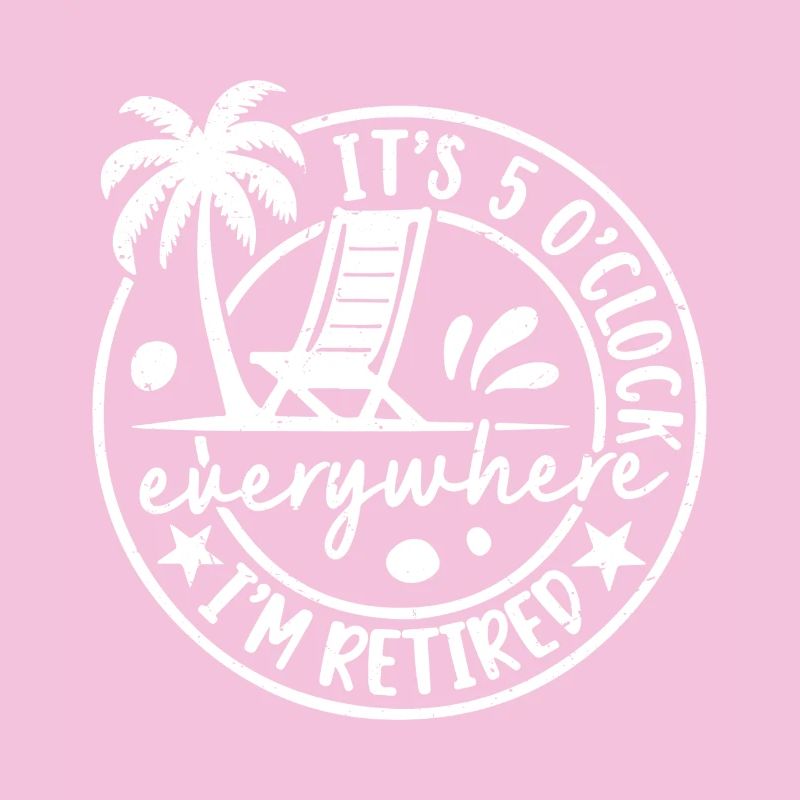 It's 5 o'clock everywhere I'm retired