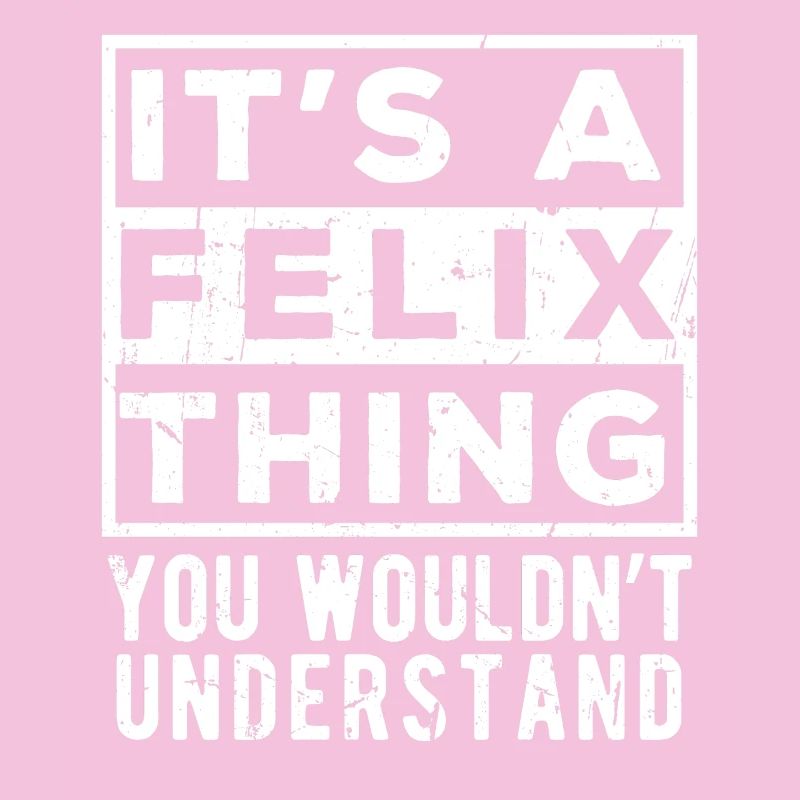It’s A Felix Thing You Wouldn’t Understand