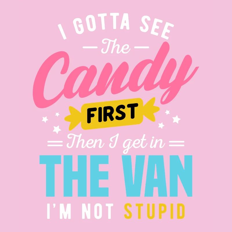 Candy First The Van Stupid Funny Sarcastic Graphic