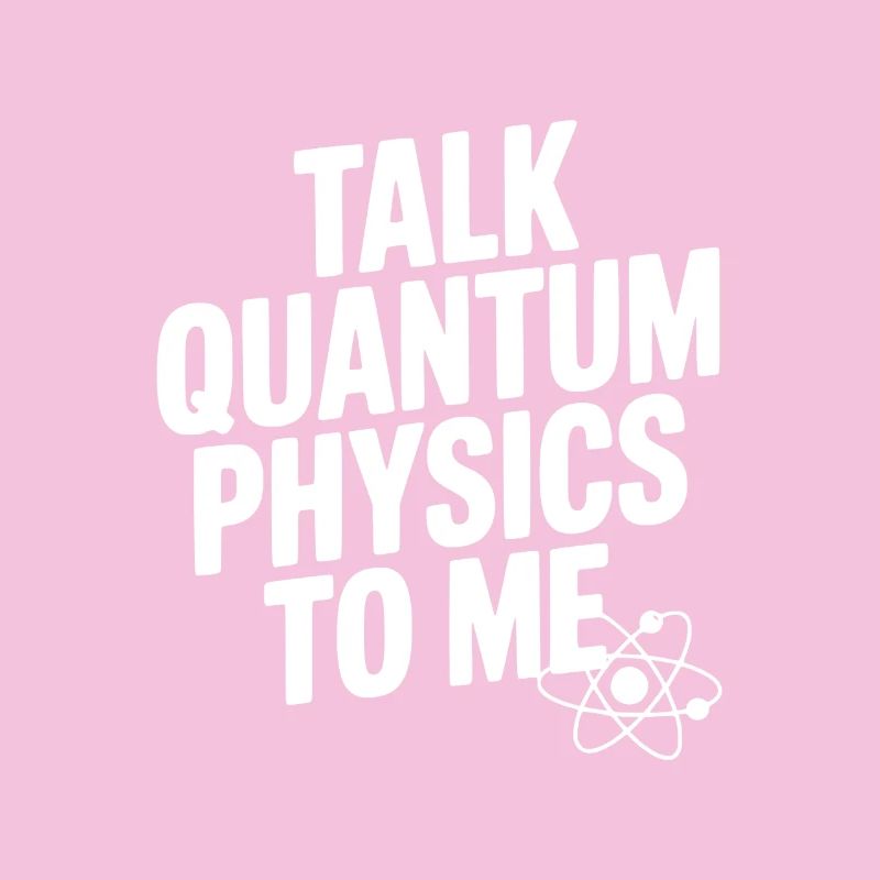 Talk Quantum Physics To Me