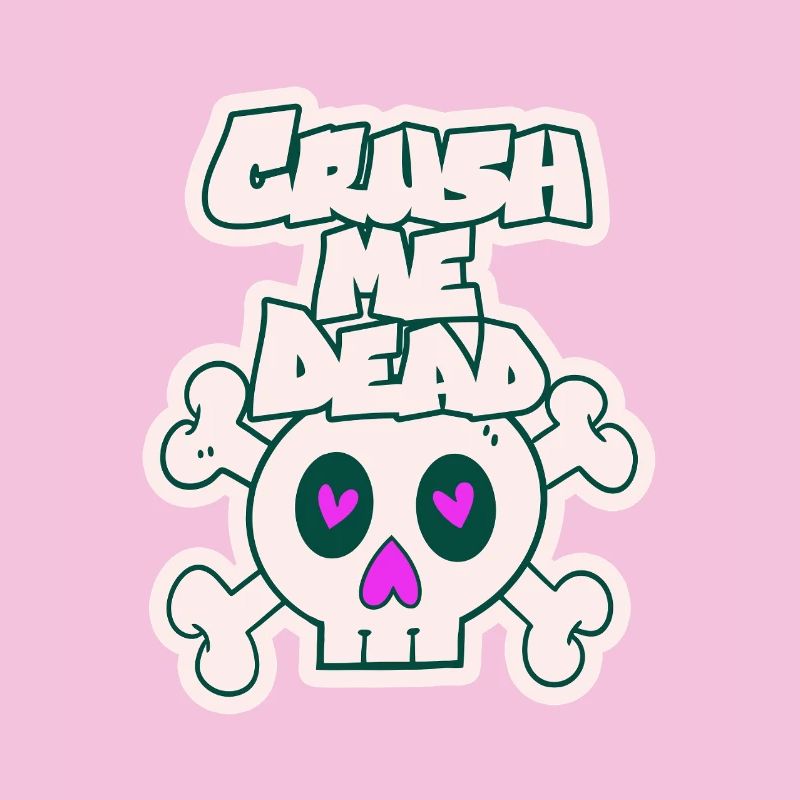 Crush me dead
