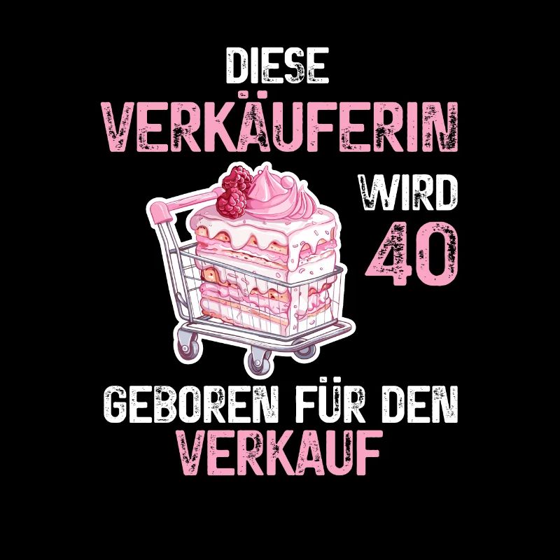 40 Geburtstag Verkäuferin Verkauf Beruf Spruch