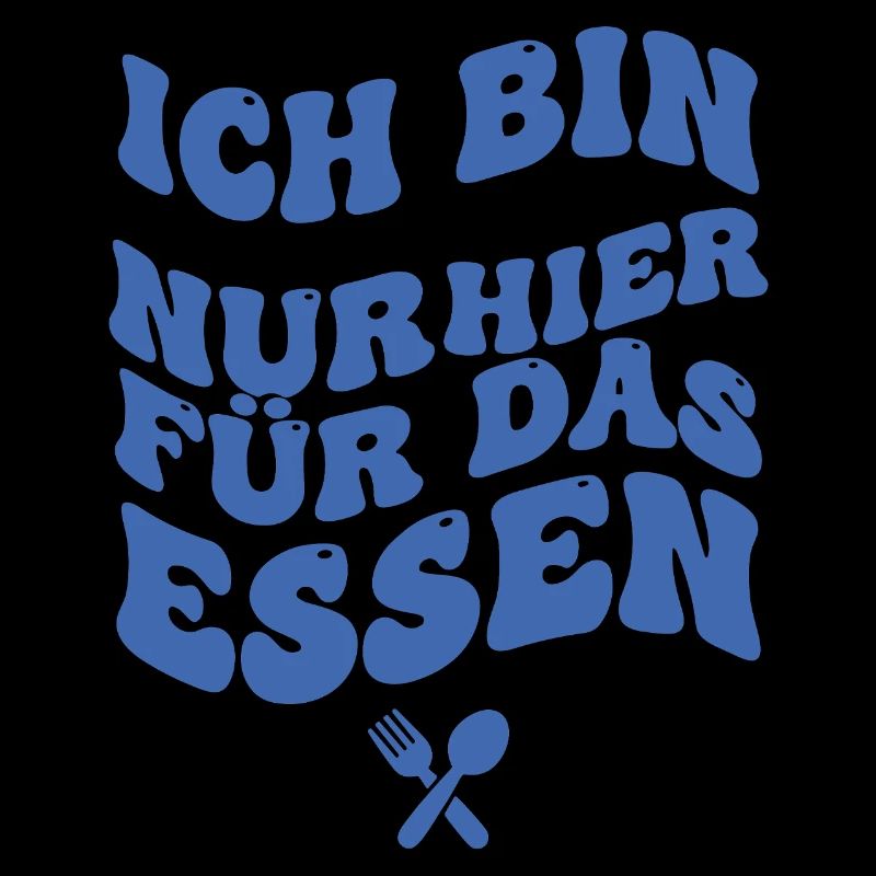 Ich bin nur hier fürs Essen