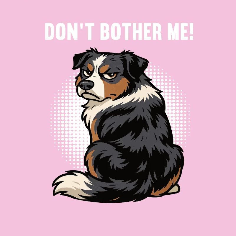 Don't Bother Me Australian Shepherd Aussie Aussies