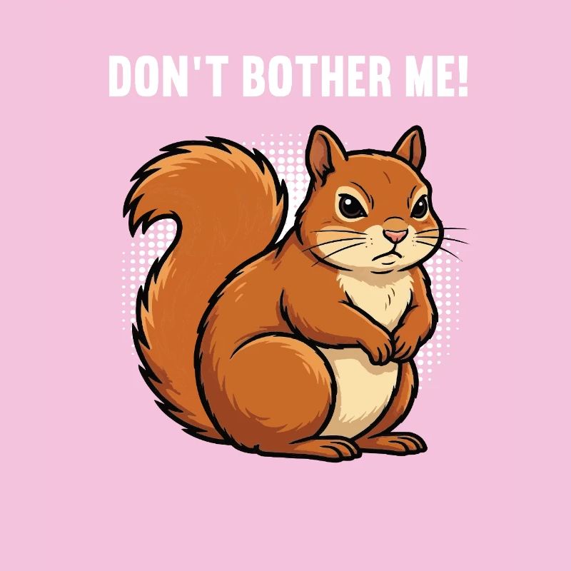Don't Bother Me Eichhörnchen Eichhorn Nagetier