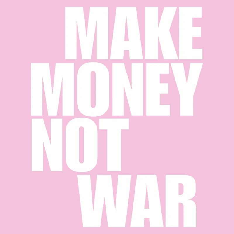 Make Money Not War