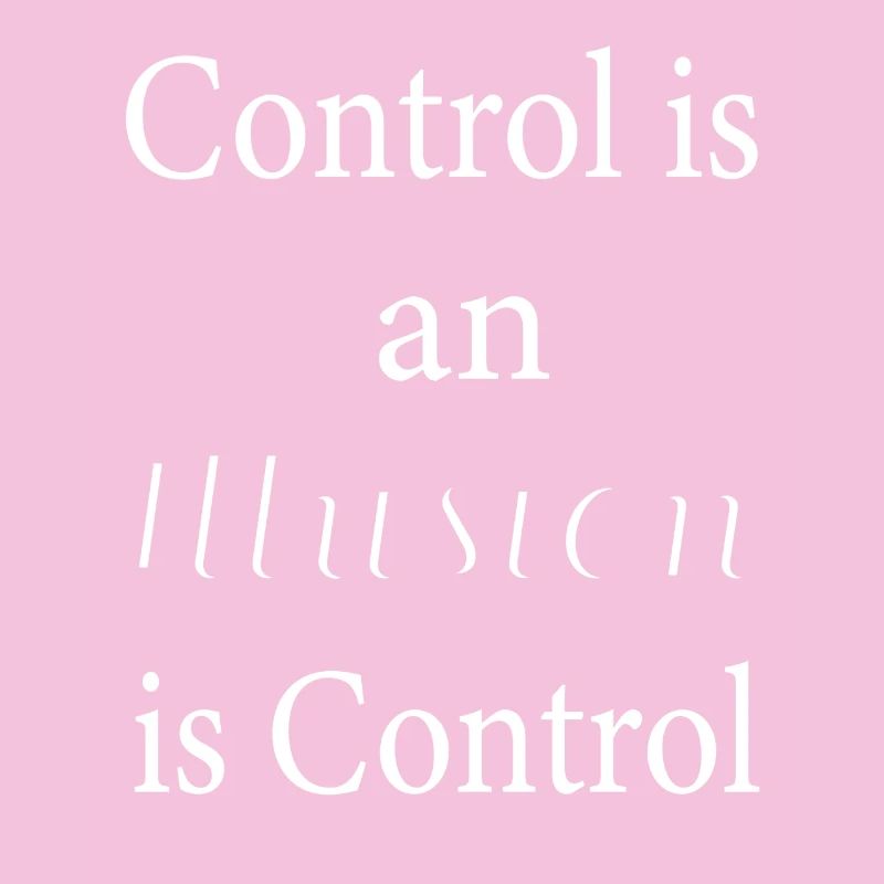Control is an illusion