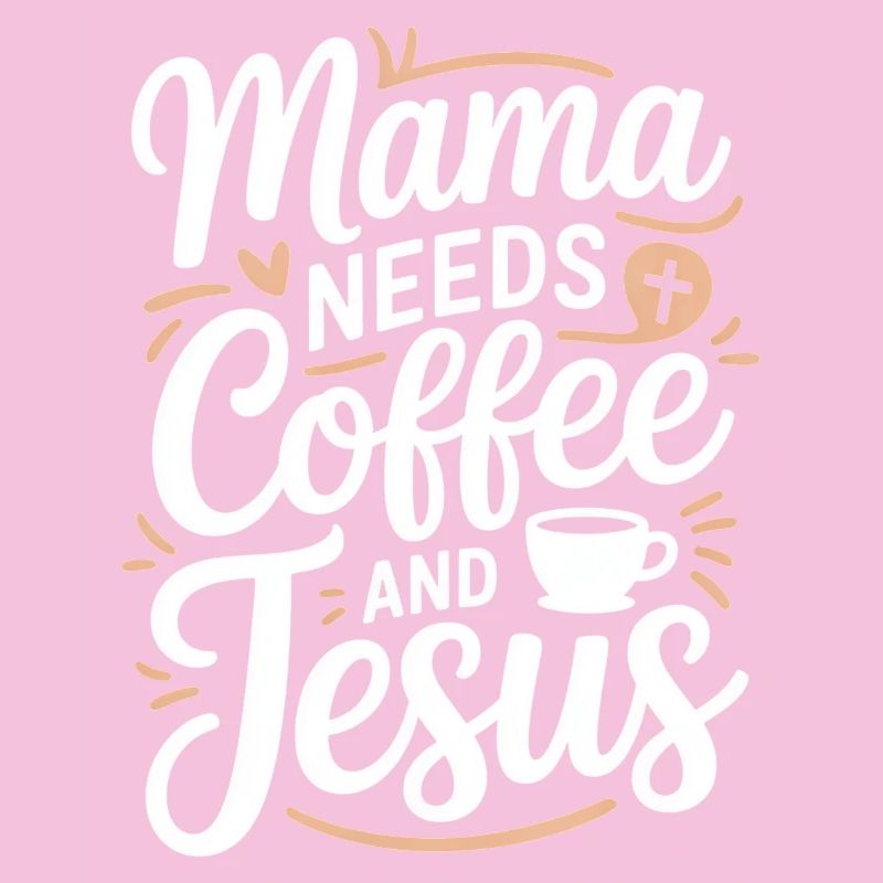 Mama Needs Coffee And Jesus Kaffee Und Glaube