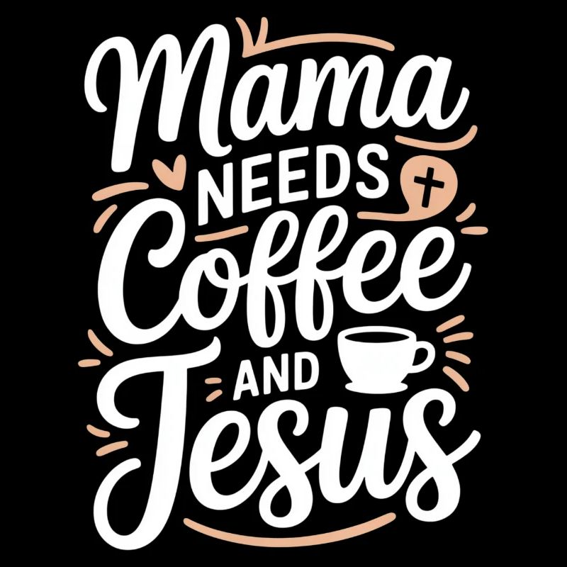 Mama Needs Coffee And Jesus Kaffee Und Glaube