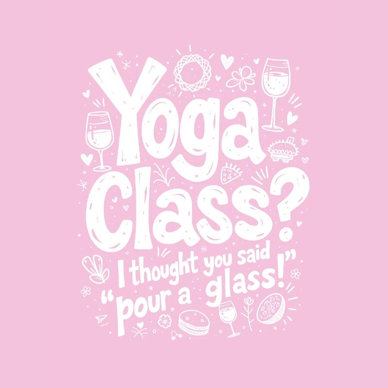 YOGA-STUNDE? ICH DACHTE, DU HÄTTEST GESAGT: "GIB DIR EIN GLAS EIN"!