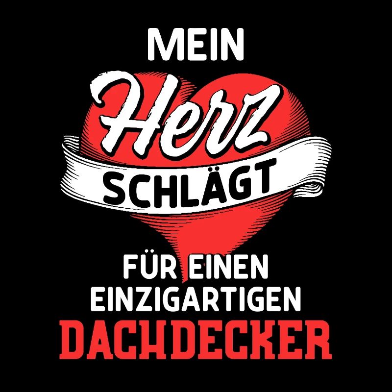 Mein Herz schlägt fürs einen Dachdecker / Spruch