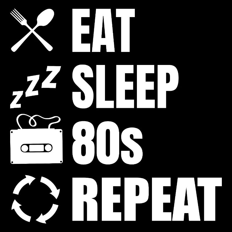 Eat Sleep 80s Repeat