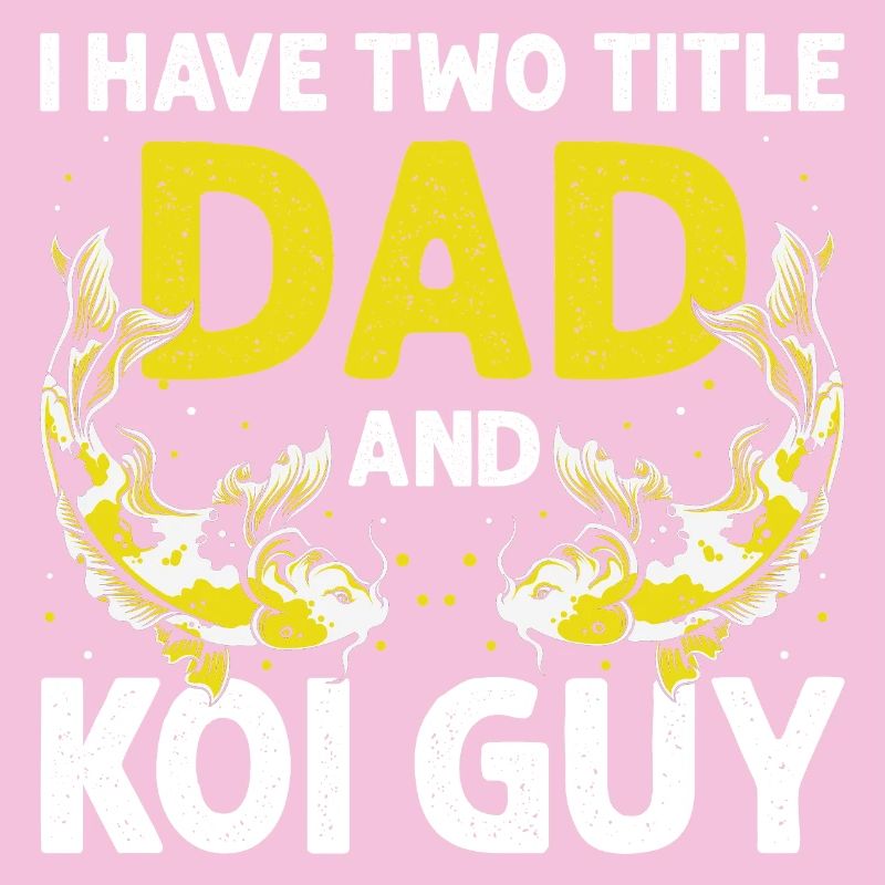 I Have Two Titles Dad and Koi Guy Hobby Fun