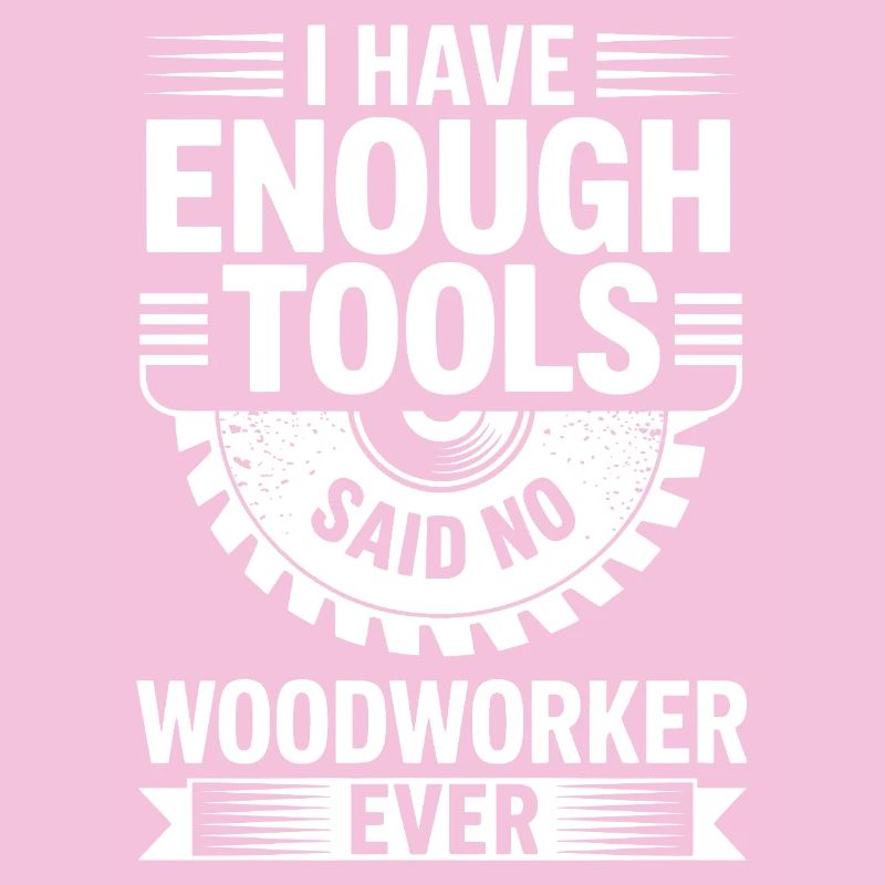 Never Enough Tools Woodworker Joke