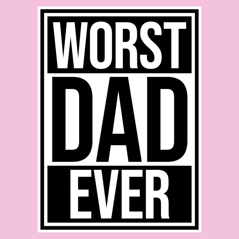 Worst Dad Ever Funny Sarcastic Father's Day Dad