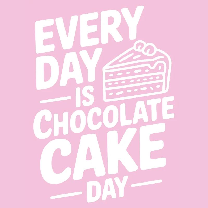 Every Day is Chocolate Cake Day