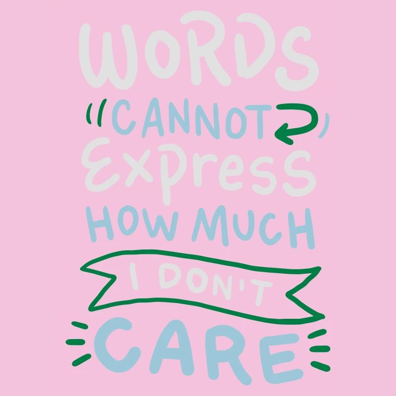Words cannot express how much I don't care