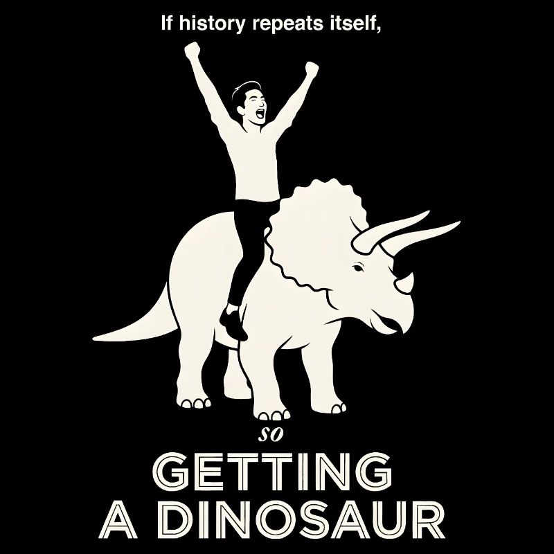 History Repeats Itself Funny Dinosaur Rider