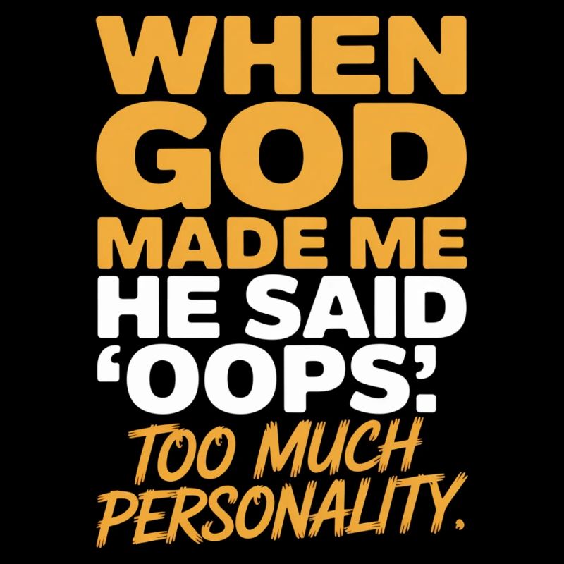 Too Much Personality When God Made Me